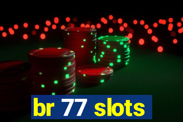 br 77 slots